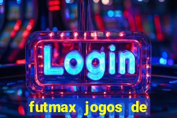 futmax jogos de hoje ao vivo